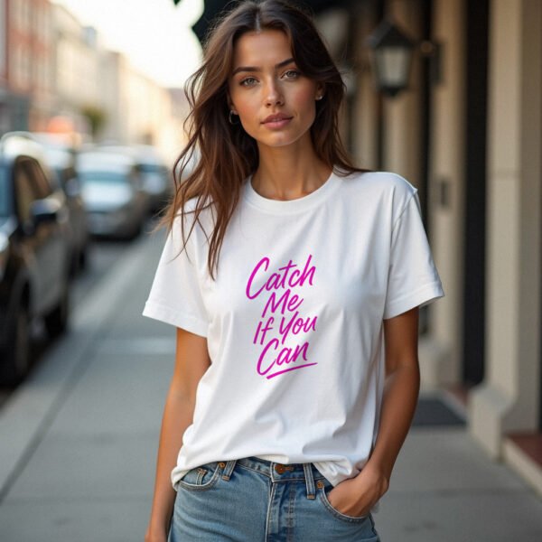 Catch Me If You Can T-Shirt – Bold Pink Statement Tee for Women | Sassy & Fearless Look