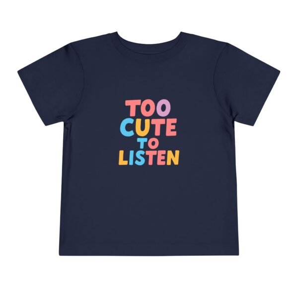 Too Cute to Listen – Funny Toddler T-Shirt Gift – Colorful Short Sleeve Tee for Boys & Girls